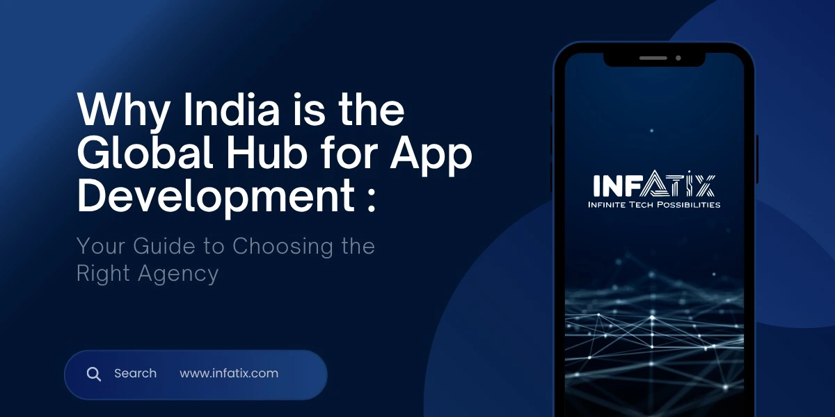 App Development Agency in India: Empowering Businesses with Innovation â€“ Infatix