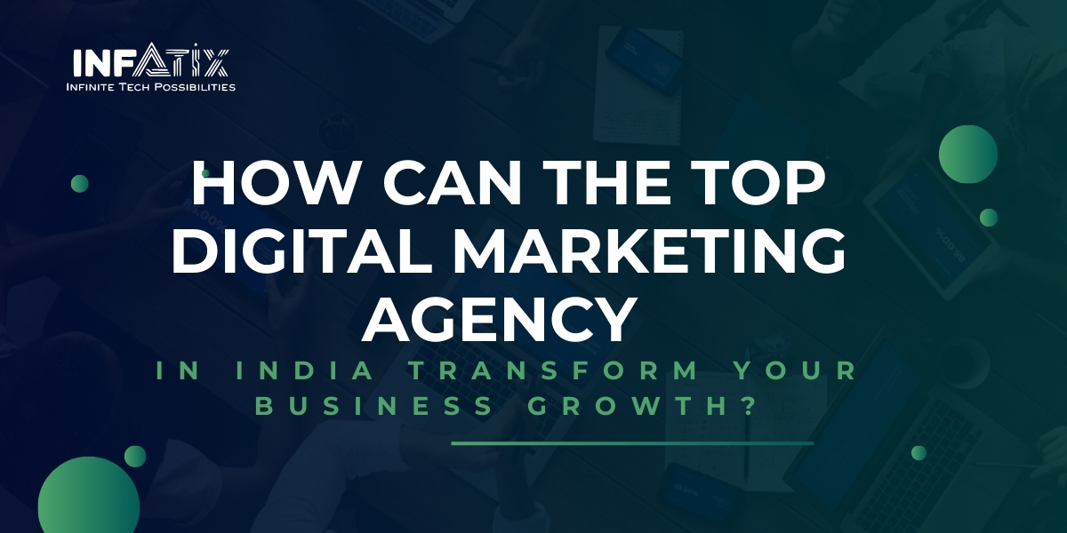 How Can the Top Digital Marketing Agency in India Transform Your Business Growth?
