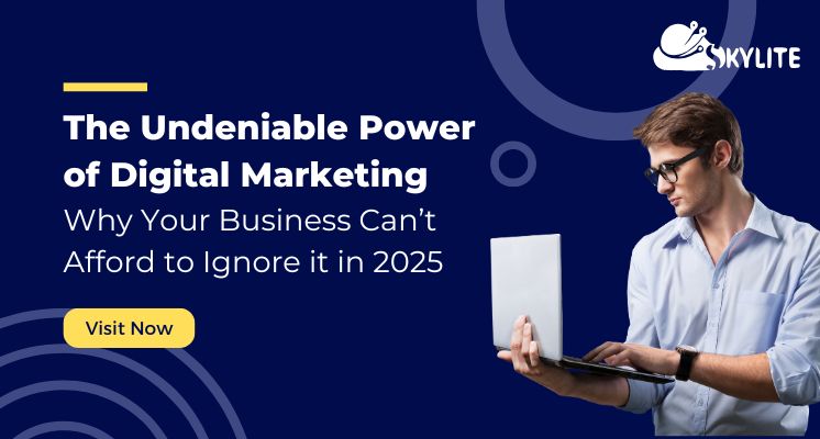 The Undeniable Power of Digital Marketing: Why Your Business Can't Afford to Ignore It in 2025